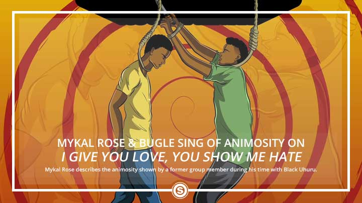 Mykal Rose & Bugle Drop "I Give You Love, You Show Me Hate"
