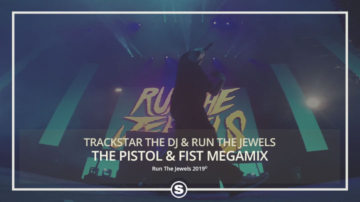 Trackstar The DJ & Run The Jewels - The Pistol & Fist Megamix