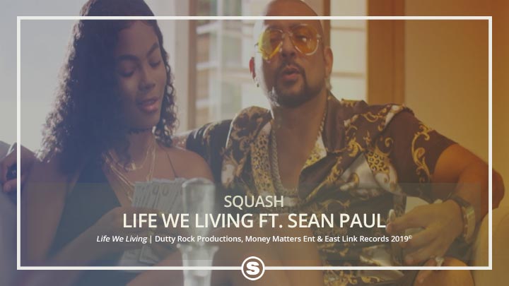 Squash - Life We Living ft. Sean Paul