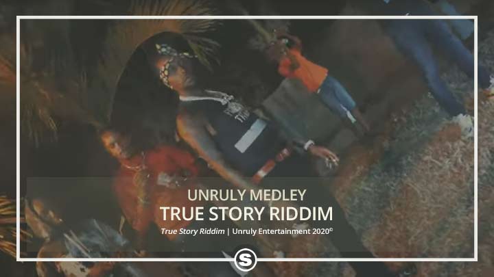 Unruly Medley - True Story Riddim