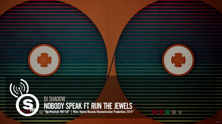 DJ Shadow - Nobody Speak ft Run the Jewels